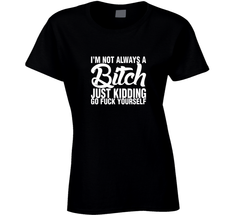 Womens Not Always A Bitch Funny T Shirt