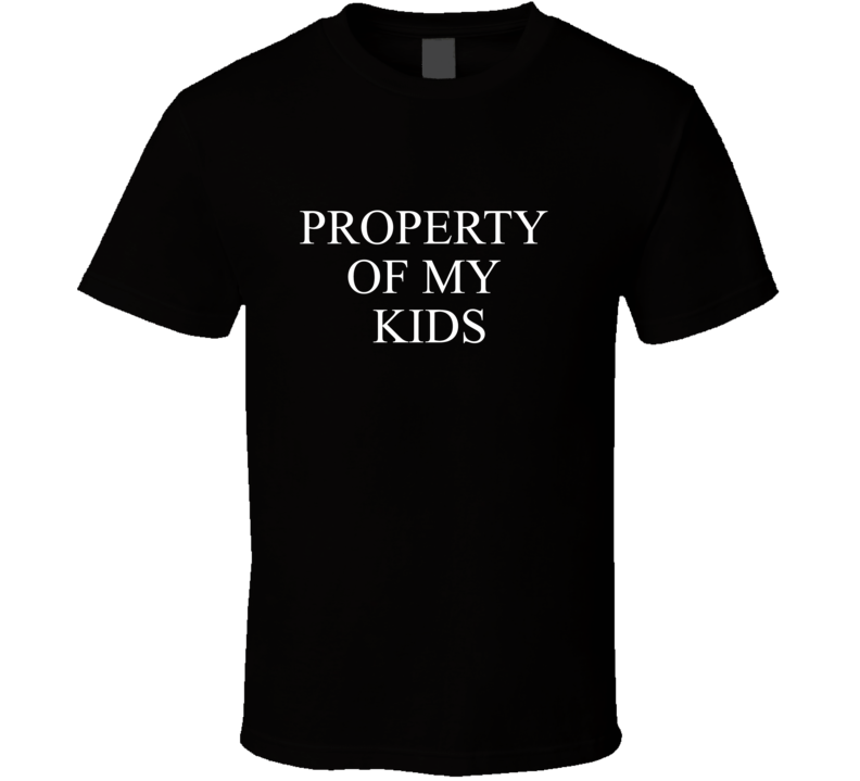 Property Of My Kids T Shirt