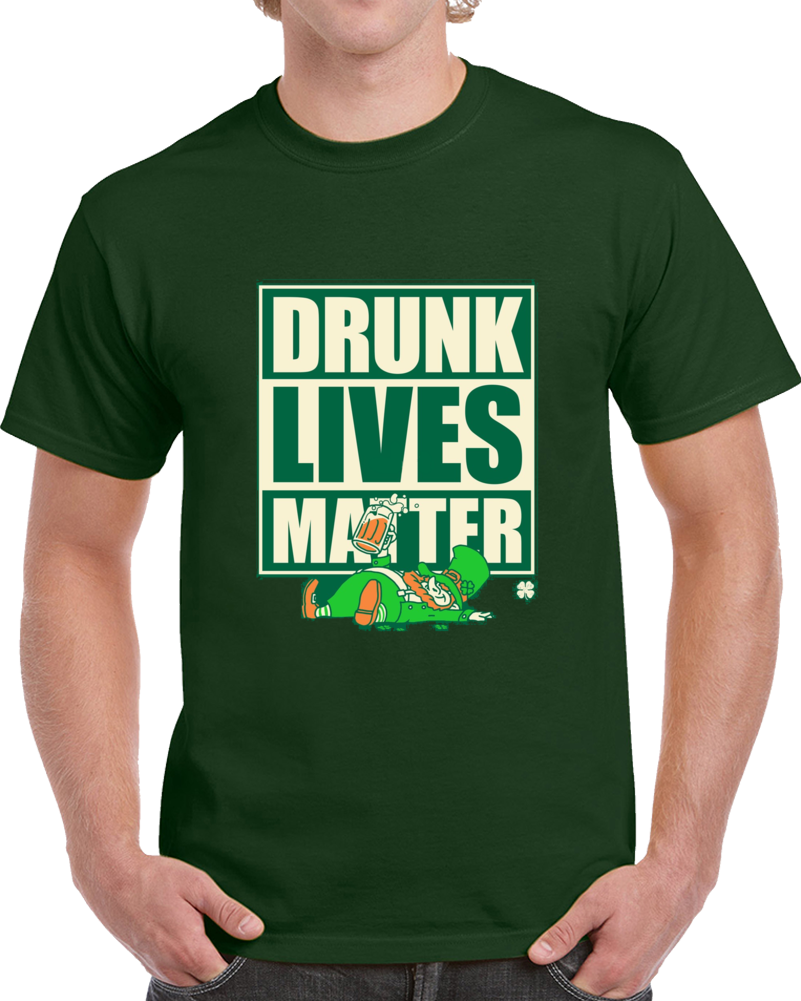 St. Patrick's Day Drunk Lives Matter Irish March Political T Shirt