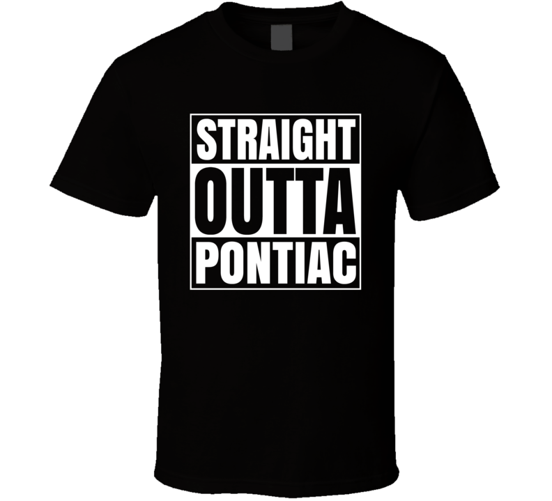 Straight Outta Pontiac Michigan City State Copton Parody T Shirt