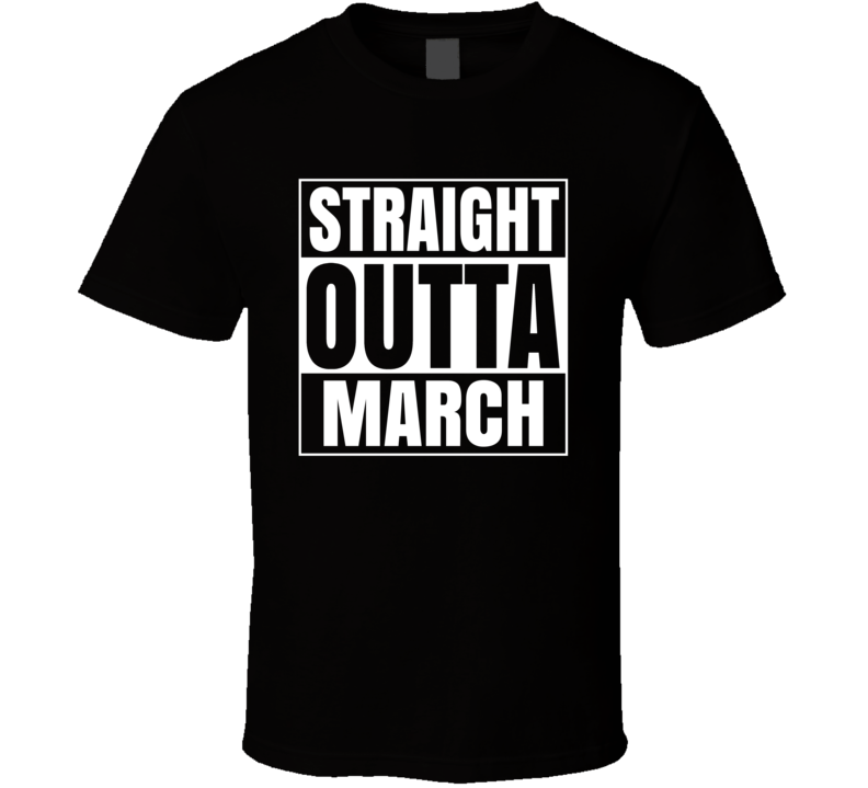 Straight Outta March Compton Style Birthday Celebration Parody T Shirt