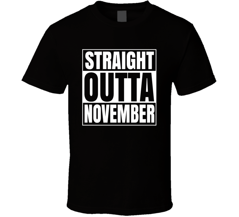 Straight Outta November Month Compton Style Birthday Celebration Parody T Shirt