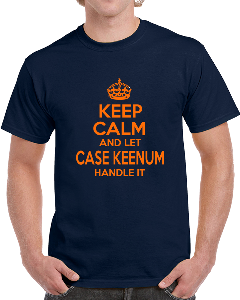 Keep Calm Let Case Keenum Handle It Denver Qb Football T Shirt