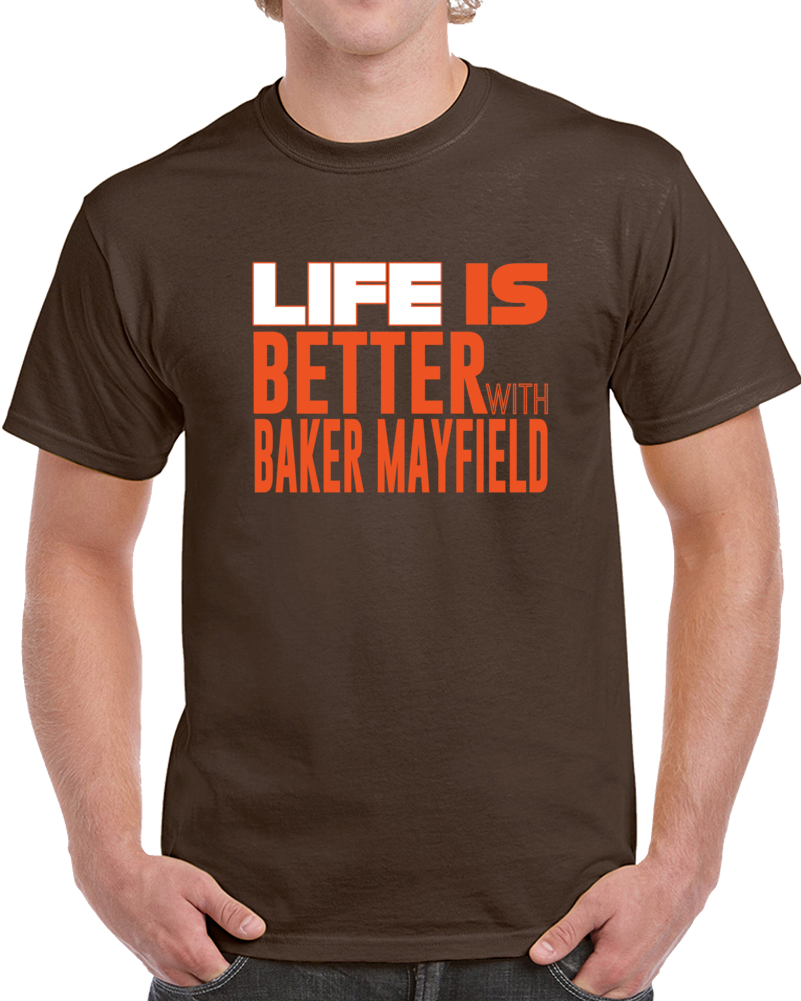 Cleveland Football Life Is Better With Baker Mayfield Fan Supporter Draft Pick T Shirt