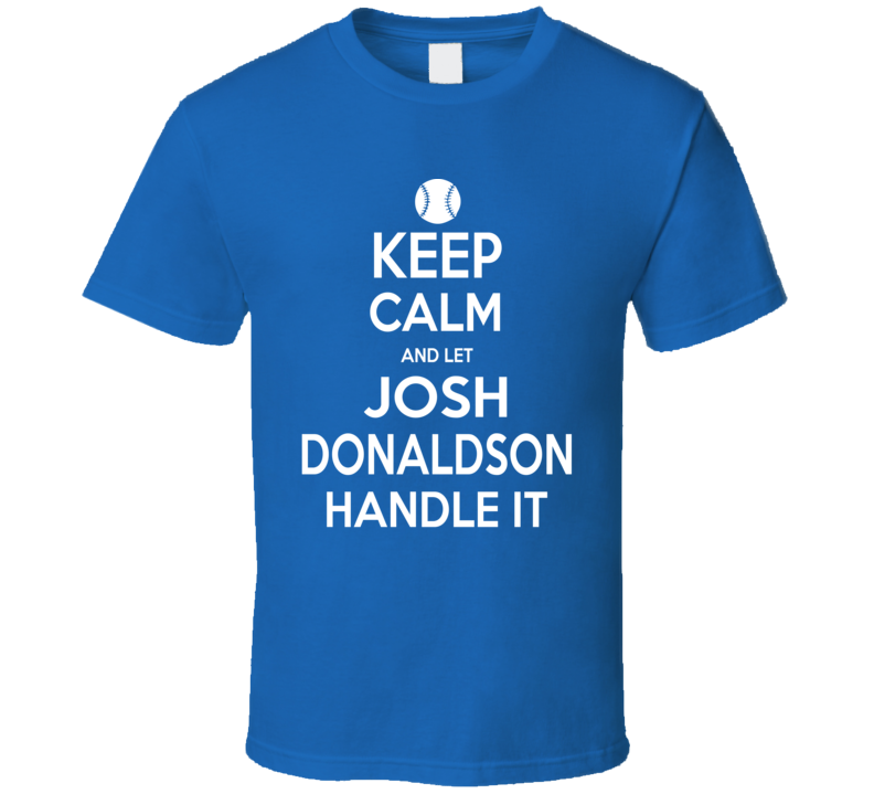 Josh Donaldson Keep Calm Handle It Toronto Baseball T Shirt