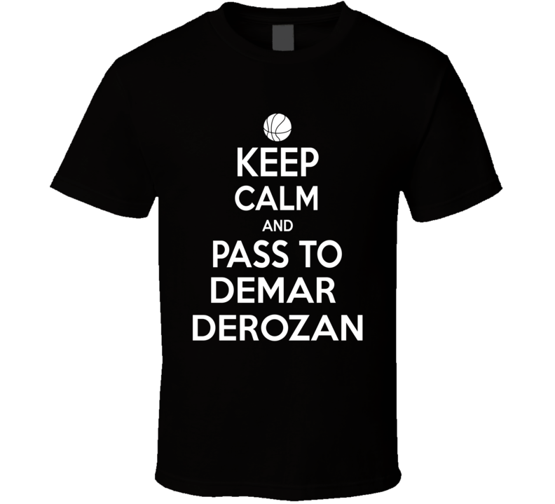 Demar Derozan Keep Calm Pass Toronto Basketball Player Fan T Shirt