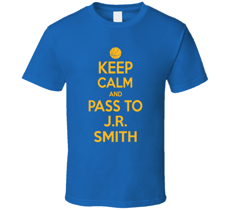 Keep Calm And Pass To J.r. Smith Golden State Oakland Funny Thought Winning Loser Parody Basket Basketball  T Sihrt T Shirt
