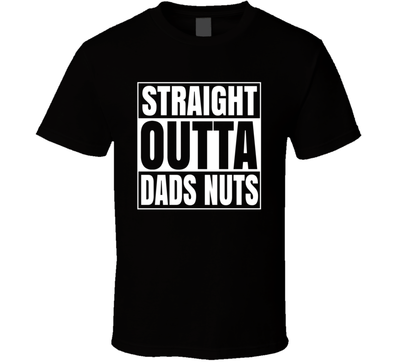 Straight Outta Dads Nuts Fathers Day Funny Gift T Shirt