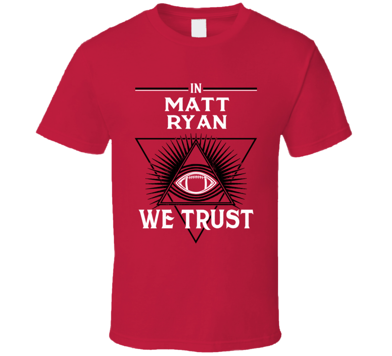 In Matt Ryan We Trust Atlanta Football Fan Supporter T Shirt