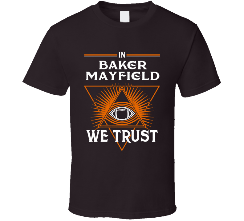 In Baker Mayfield We Trust Cleveland Footbal Fan Supporter T Shirt