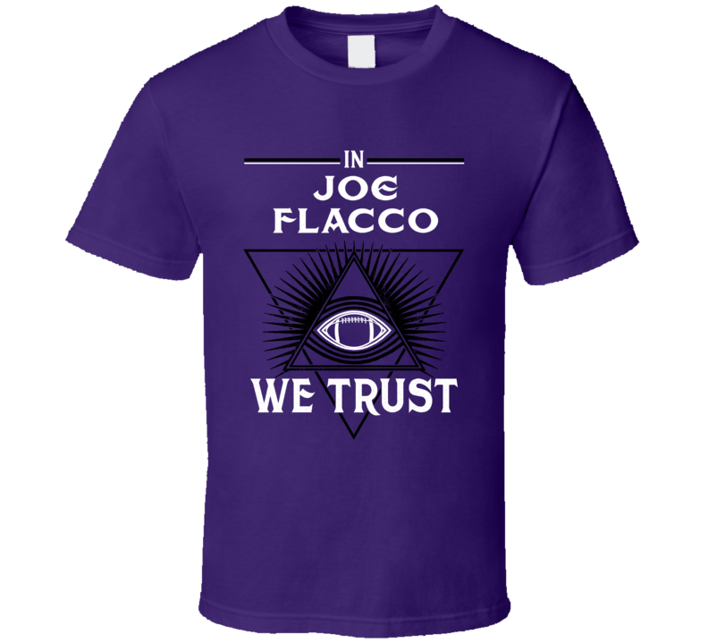 In Joe Flacco We Trust Baltimore Football Fan Supporter T Shirt