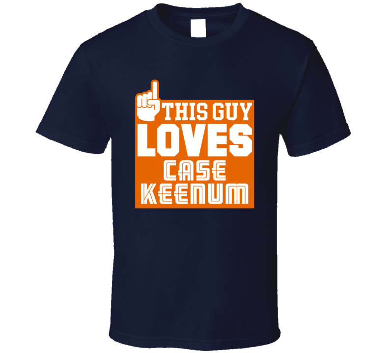 This Guy Loves Case Keenum Denver Footbal Fan Supporter T Shirt