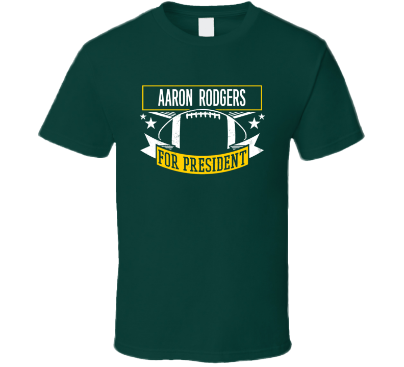 Aaron Rodgers For President Green Bay Qb Football T Shirt