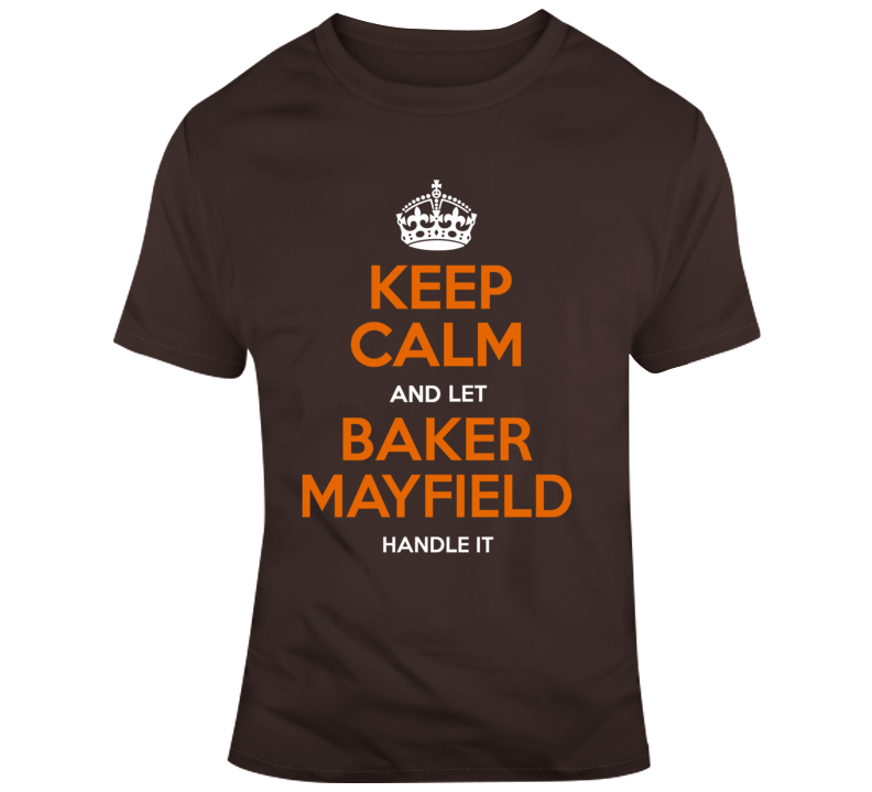Keep Calm And Let Baker Mayfield Handle It Cleveland Football T Shirt