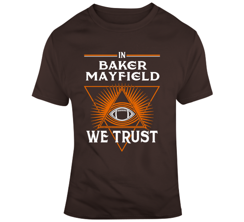 In Baker Mayfield We Trust Footbal Cleveland T Shirt