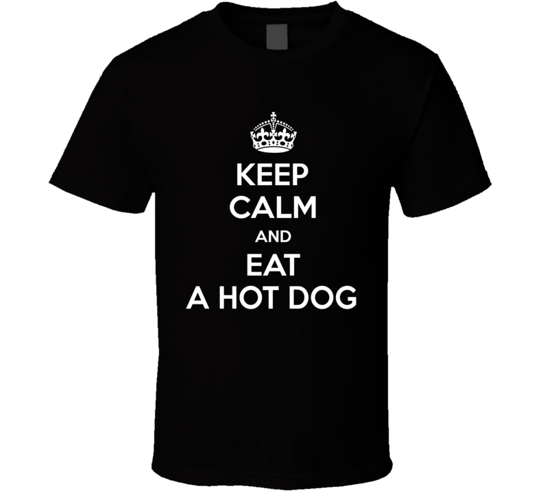 Keep Calm And Eat A Hotdog Funny Food T Shirt