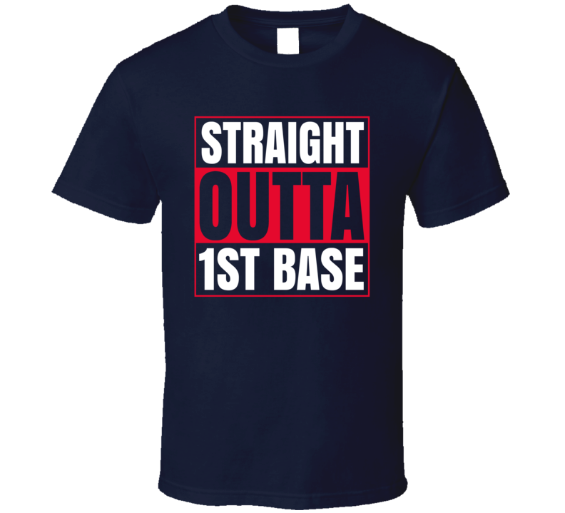 Straight Outta 1st Base Boston Baseball T Shirt