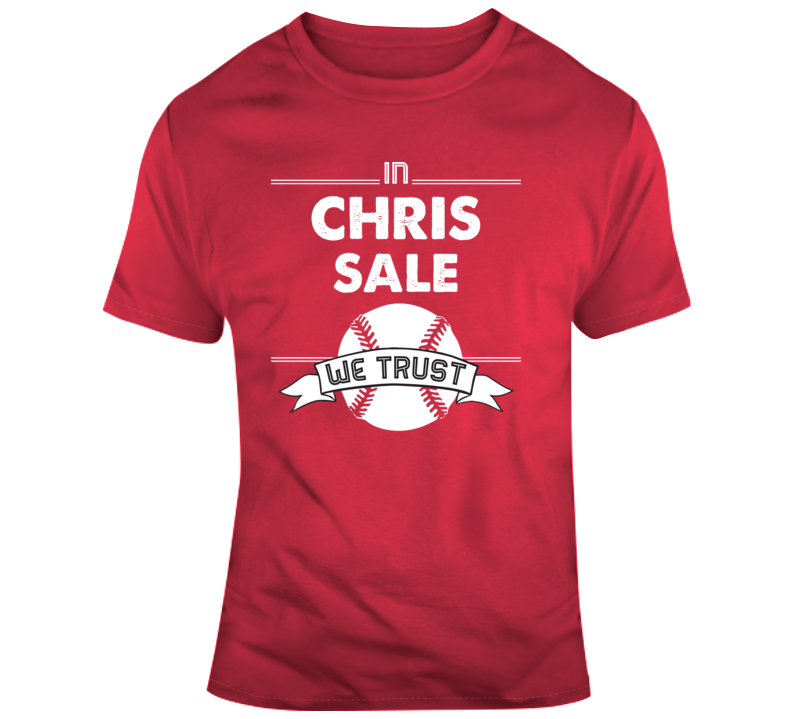 In Chris Sale We Trust Boston Baseball T Shirt