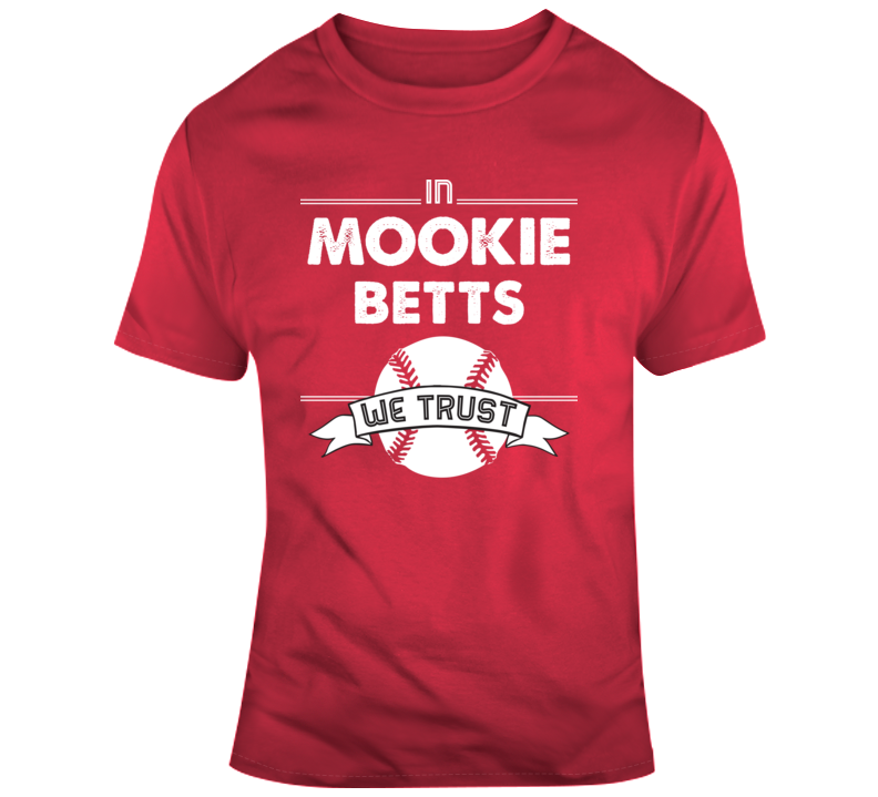 In Mookie Betts We Trust Boston Baseball Fan T Shirt