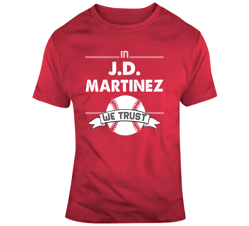 In J.d. Martinez We Trust Boston Basebal T Shirt