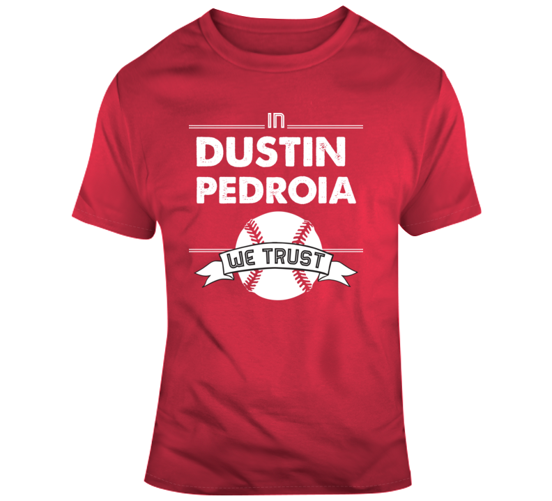 In Dustin Pedroia We Trust Boston Baseball Fan T Shirt