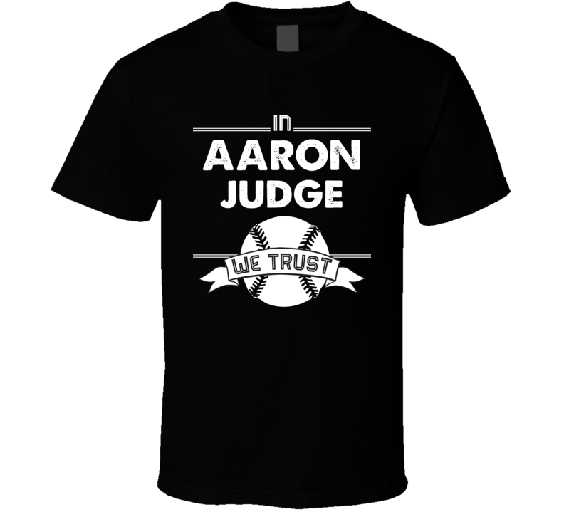 In Aaron Judge We Trust New York Baseball Fan T Shirt