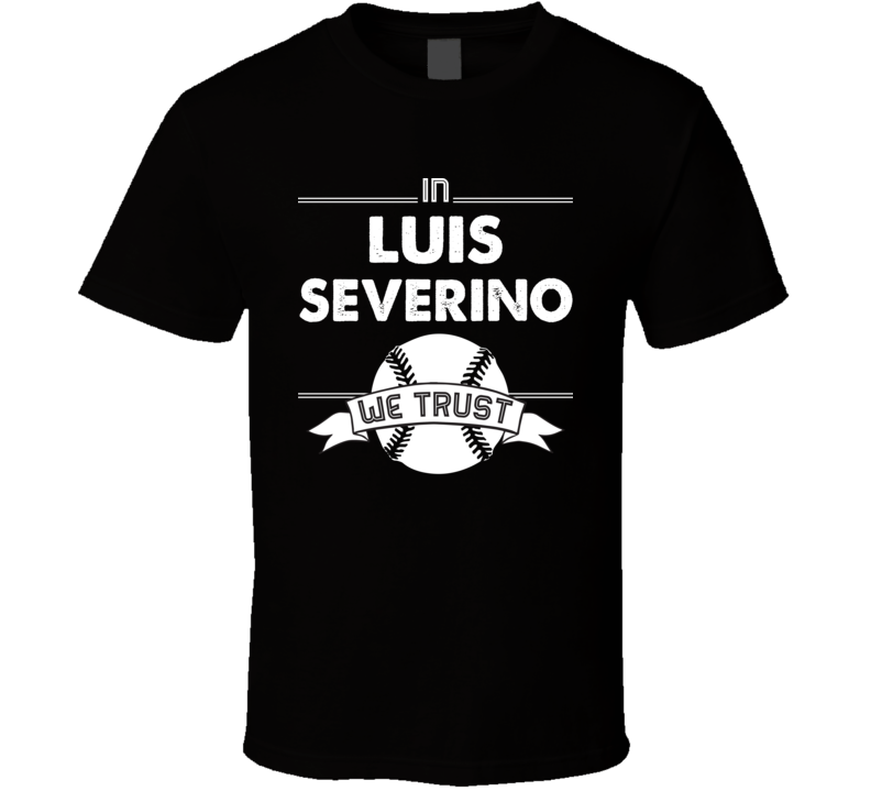 In Luis Severino We Trust New York Baseball Fan T Shirt