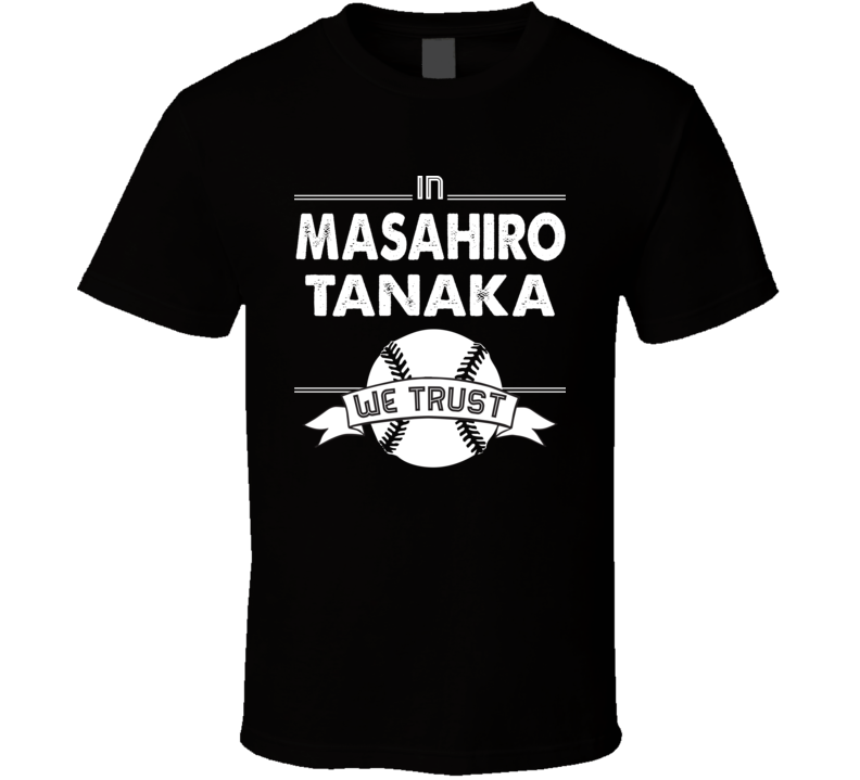 In Masahiro Tanaka We Trust New York Baseball Fan T Shirt