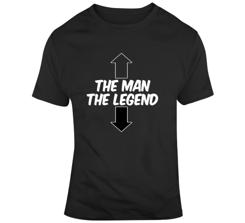 The Man The Legend Funny Offensive Joke T Shirt