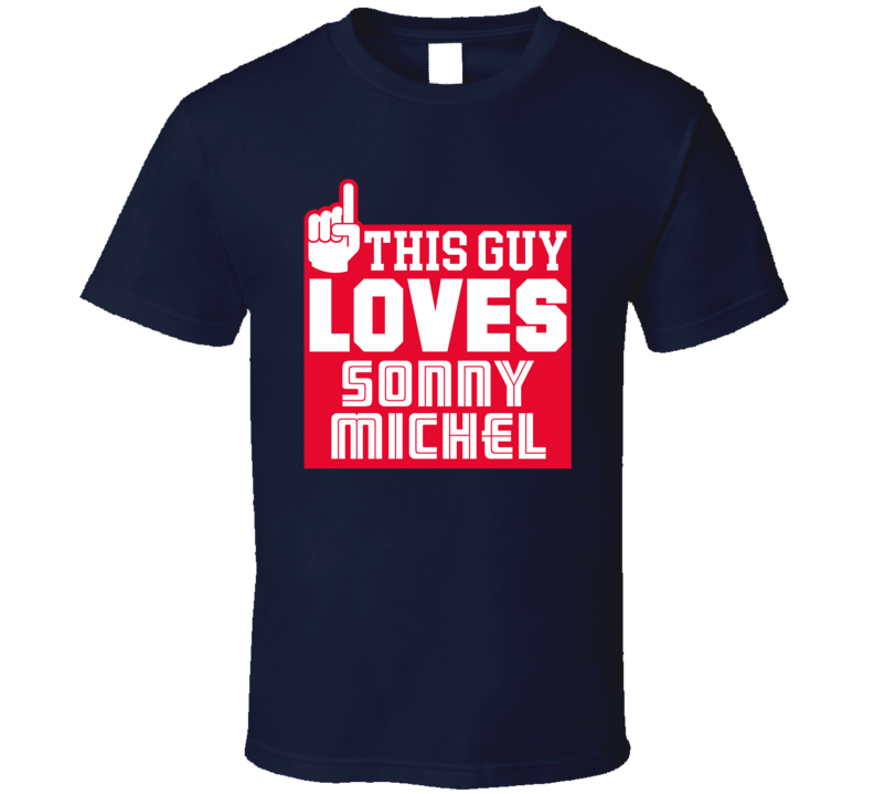 This Guy Loves Sonny Michel Boston New England Football T Shirt