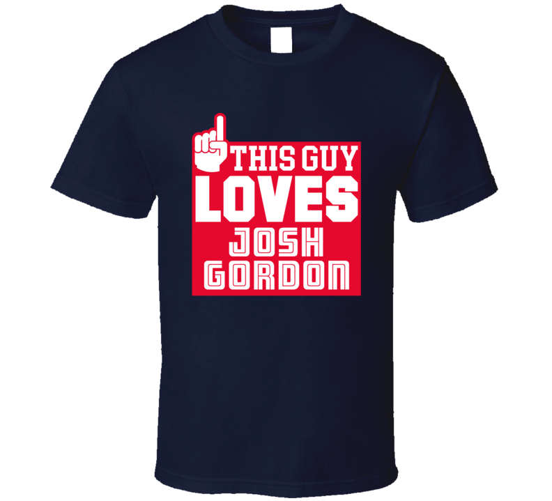 This Guy Loves Josh Gordon Boston New England Football Player T Shirt