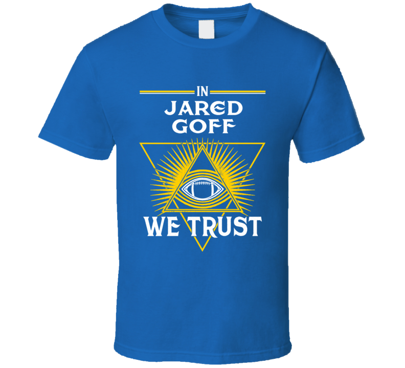 In Jared Goff We Trust Los Angeles Football T Shirt