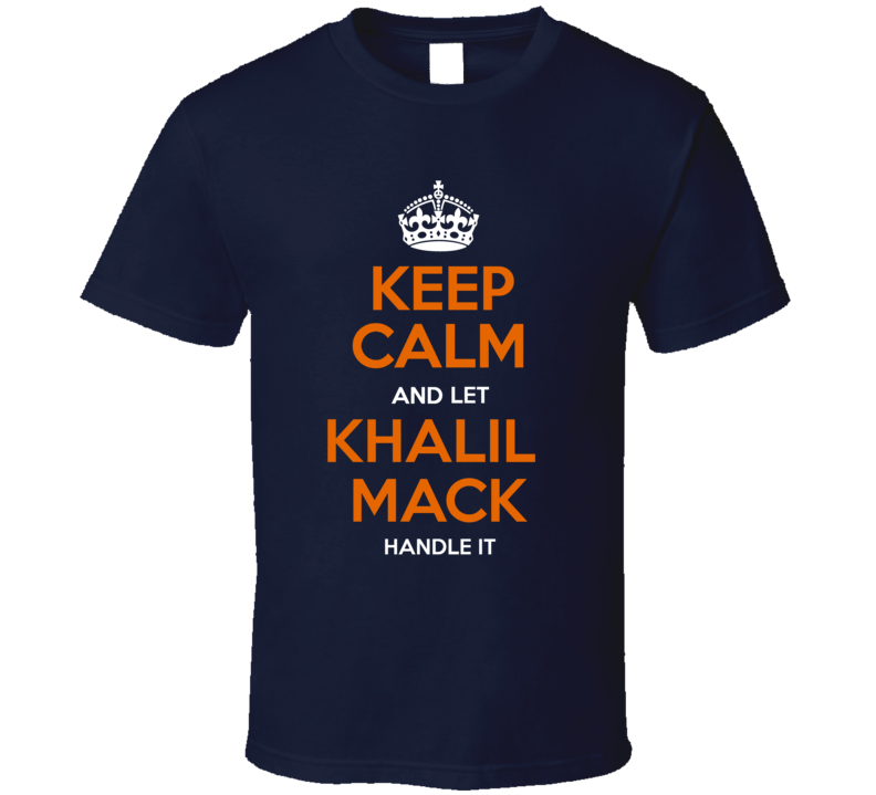 Keep Calm Let Khalil Mack Handle It Chicago Football T Shirt