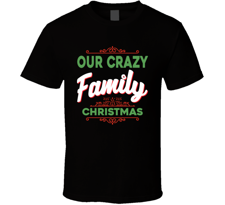 Our Crazy Family Christmas Funny Holiday T Shirt