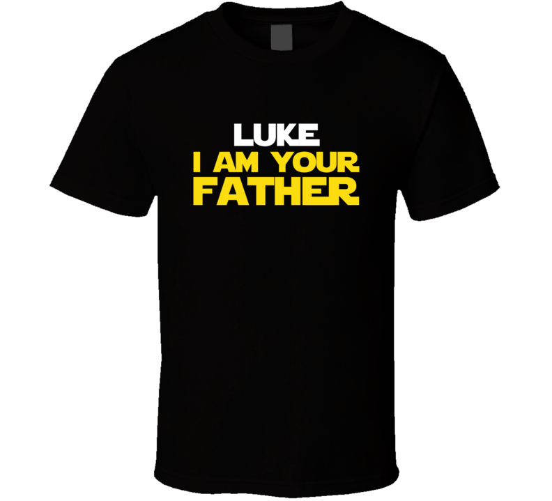 Luke I Am Your Father Fathers Day Funny Dad T Shirt