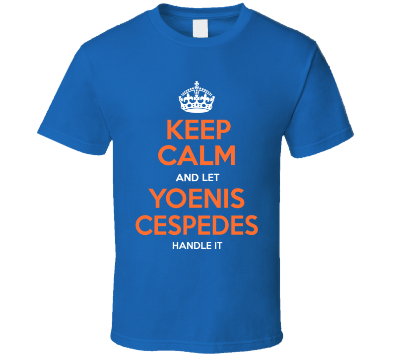 Keep Calm Let Yoenis Cespedes Handle It New York Baseball T Shirt