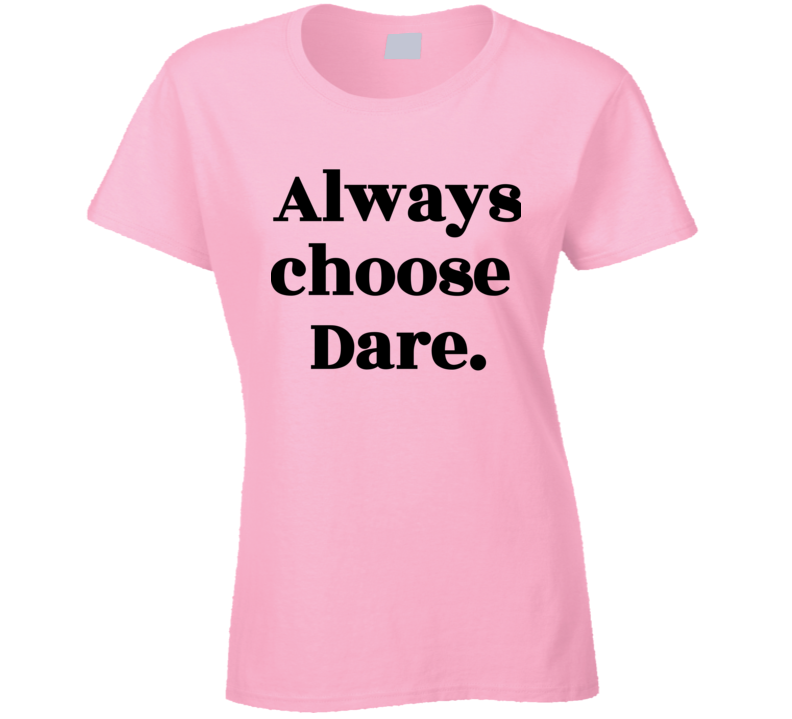 Always Choose Dare Womens Ladies Pink T Shirt