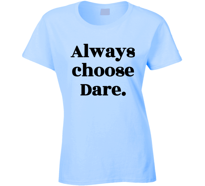 Always Choose Dare Womens Ladies Light Blue T Shirt