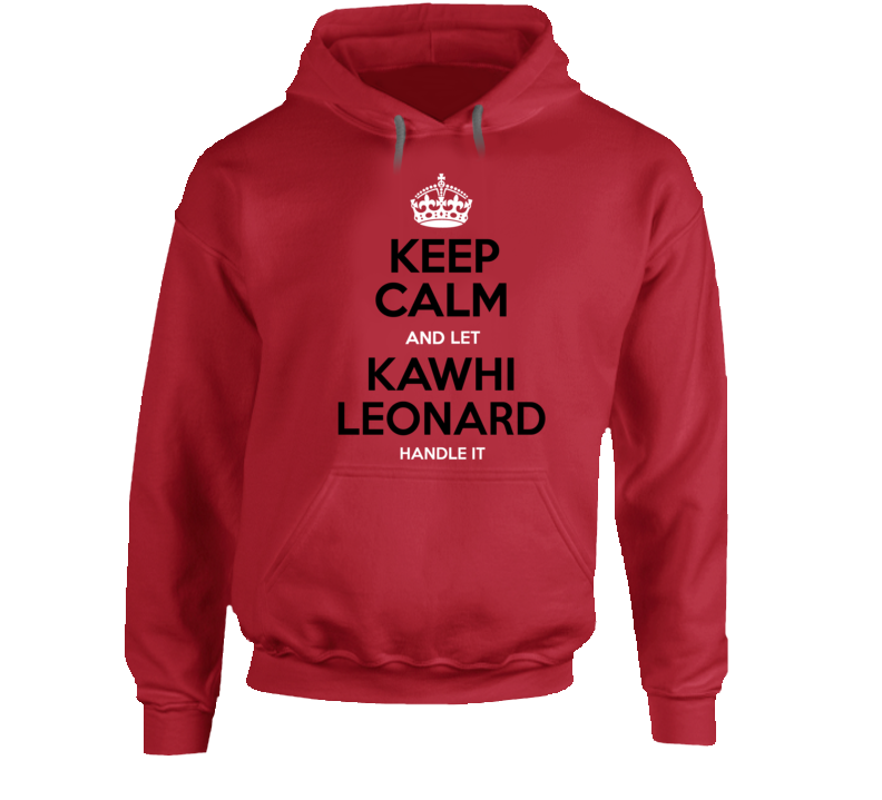 Keeo Calm Let Kawhi Leonard Handle It Toronto Basketball Fan T Shirt T Shirt Hoodie