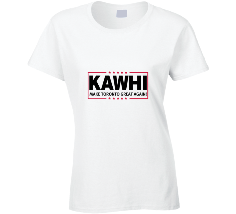 Kawhi Leonard Make Toronto Great Again Basketball Fan Supporter T Shirt T Shirt T Shirt
