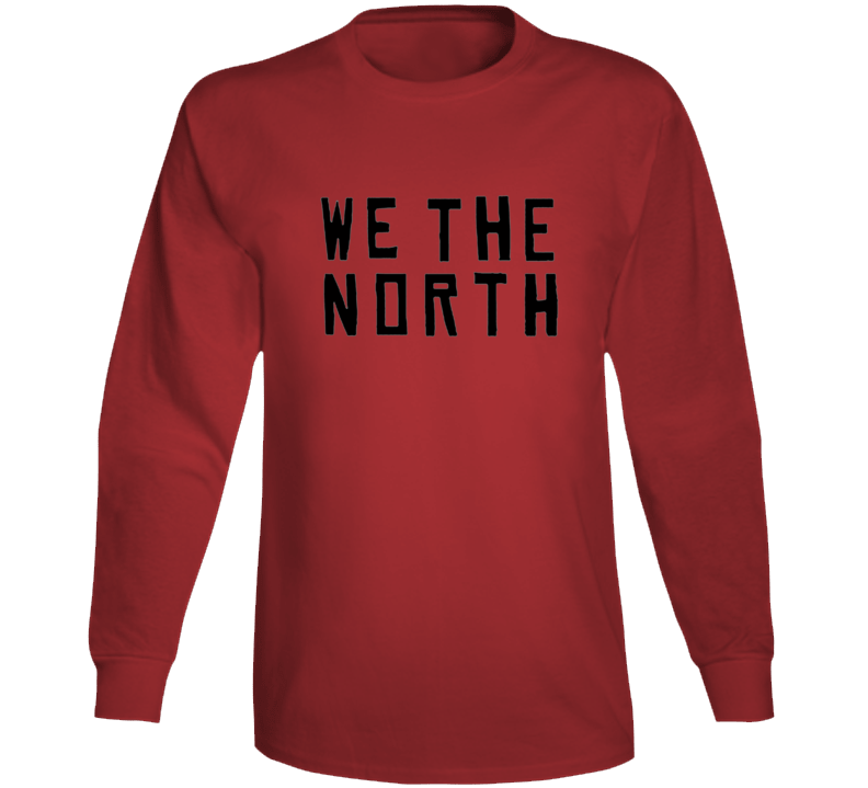 Toronto We The North Playoffs Basketball Fan T Shirt T Shirt Long Sleeve
