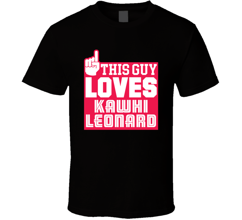 This Guy Loves Kawhi Leonard Toronto Basketball Fan T Shirt