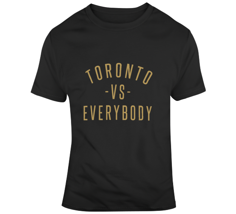 Toronto Vs Everybody The Six Gold Basketball Playoff Supporter T Shirt