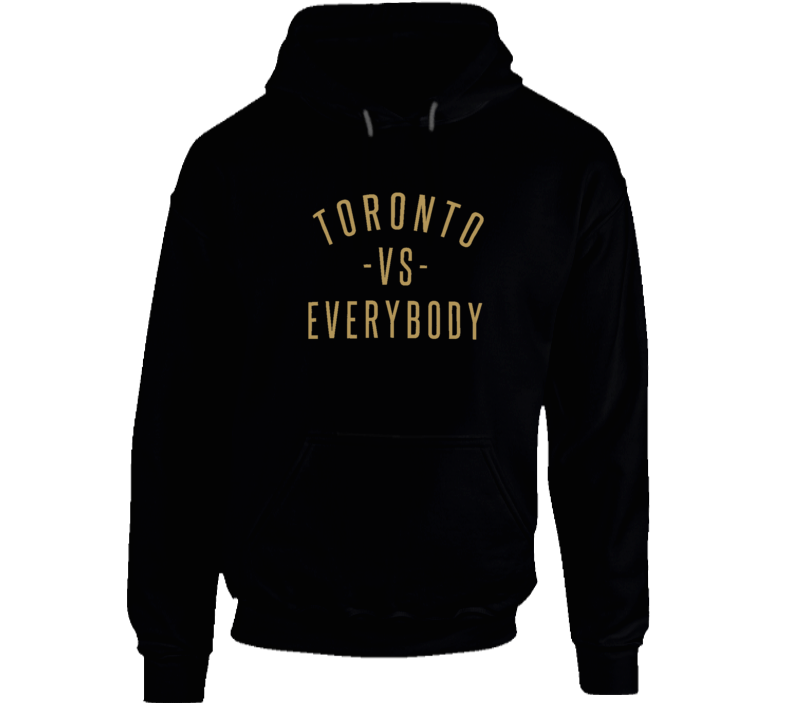 Toronto Vs Everybody The Six Gold Basketball Playoff Supporter Hoodie