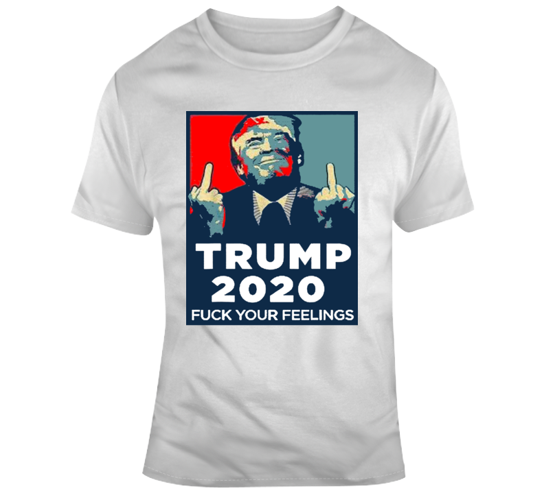 Donald Trump 2020 Presidential F Your Feelings Funny T Shirt
