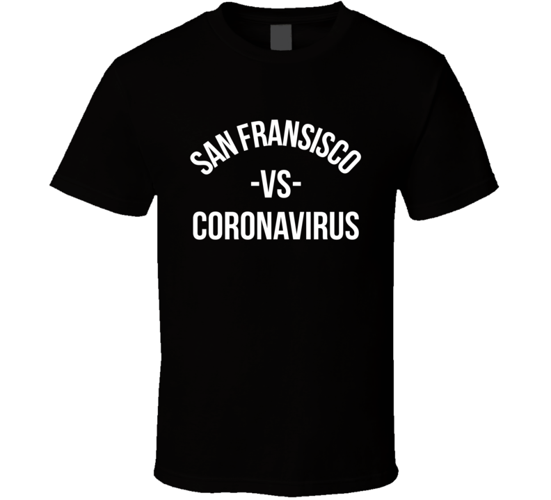 San Francisco Vs Coronavirus City Pulls Together T Shirt
