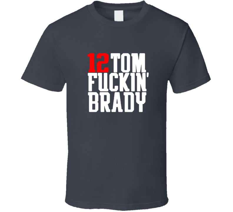 Tom F**n Brady Tampa Bay Football Funny T Shirt