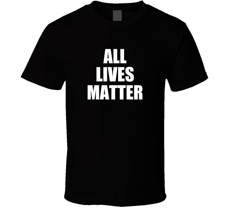All Lives Matter Social Justice Political T Shirt