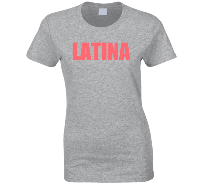 Latina Hispanic Cool Sexy Fashion Ladies T Shirt