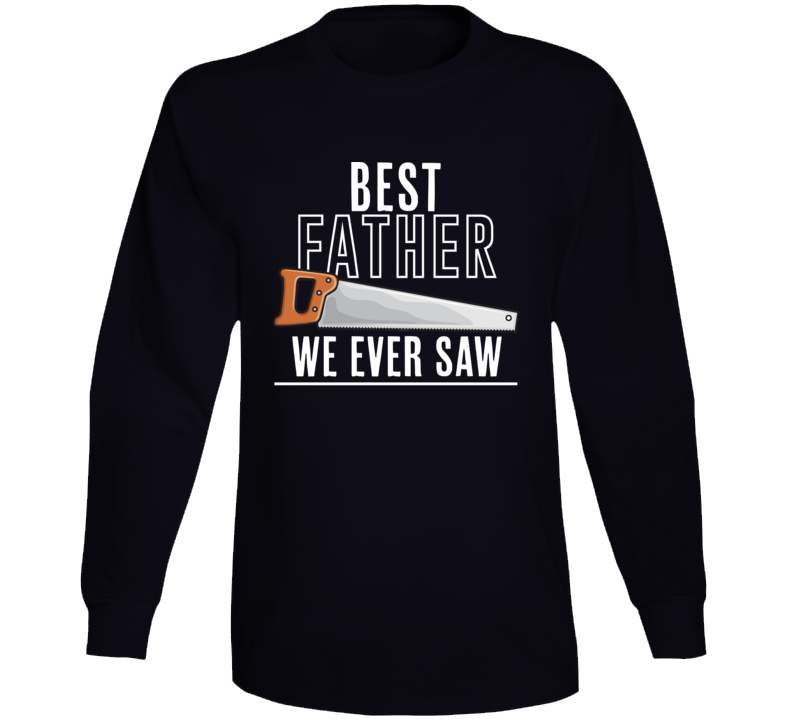 Best Father Day We Saw Long Sleeve T Shirt